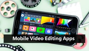 10 Powerful Video Editing Apps for Creators